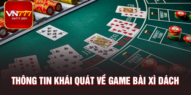 Giới thiệu khái quát xì dách Giới thiệu khái quát xì dách